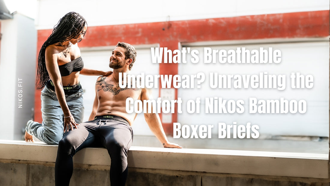 What's Breathable Underwear? Unraveling the Comfort of Nikos Bamboo Boxer Briefs